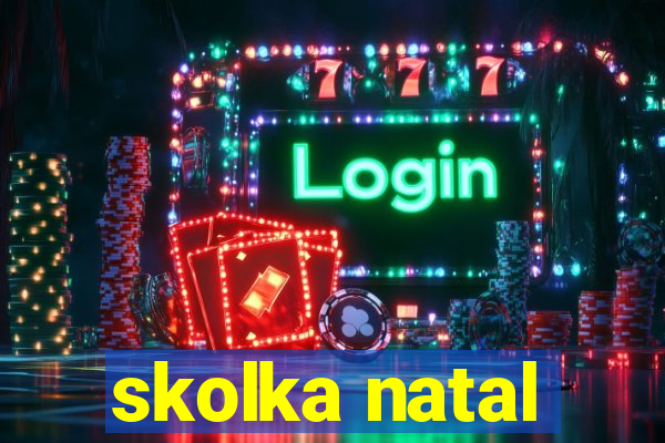 skolka natal